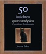 50 inzichten quantumfysica - Joanne Baker - 9789085714439
