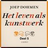 Het leven als kunstwerk 5 - Joep Dohmen - 9789085715689