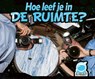 Hoe leef je in de ruimte? -  - 9789086647507