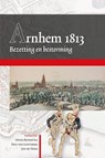 Arnhem 1813 - Onno Boonstra ; Paul van Lunteren ; Jan de Vries ; Meet Becker - 9789087043797