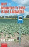 Why biodiversity loss is not a disaster - Bas Haring - 9789087283537