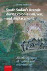 South Sudan's Azande during colonialism, war, and displacement - Bruno Braak - 9789087284800