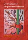 Op weg naar het Integraal kindcentrum - Frank Studulski - 9789088501562