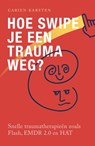 Hoe swipe je een trauma weg? - Carien Karsten - 9789088509414
