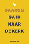 Daarom ga ik naar de kerk - Alfred van de Weg - 9789088972720