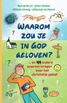 Waarom zou je in God geloven....? - Willeke Herwig ; Willemijn de Weerd ; Bart de Bruin ; Johan Donker - 9789088974458