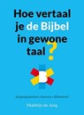 Hoe vertaal je de Bijbel in gewone taal? - Matthijs de Jong - 9789089120847
