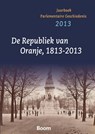 De republiek va Oranje 1813-2013 - Carla van Baalen ; Hans Goslinga ; Alexander Kessel ; Jan Ramakers ; Hilde Reiding ; Jouke Turpijn - 9789089531292