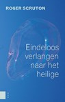 Eindeloos verlangen naar het heilige - Roger Scruton - 9789089649126
