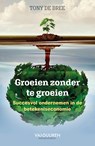 Groeien zonder te groeien - Tony de Bree - 9789089654984