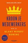 Kroon je medewerkers en je klant wordt koning - Maria Boelens - 9789089656742