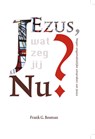 Jezus, wat zeg jij nu? - Frank G. Bosman ; Frank Bosman - 9789089720757