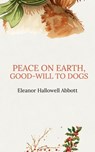 Peace on Earth, Good-will to Dogs - Eleanor Hallowell Abbott - 9789125645655
