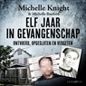 Elf jaar in gevangenschap - Michelle Knight ; Michelle Burford - 9789180518390