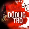 Dödlig tro - Egil Foss Iversen - 9789180902243
