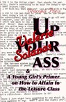 Up Your Ass; and A Young Girl's Primer on How to Attain to the Leisure Class - Valerie Solanas - 9789187341168