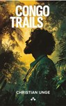 Congo Trails - Christian Unge - 9789189954434