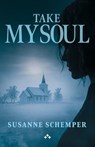 Take My Soul - Susanne Schemper - 9789190003855