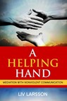 A Helping Hand, Mediation with Nonviolent Communication - LIV Larsson - 9789197667272