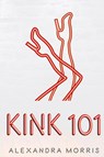 Kink 101 - Alexandra Morris - 9789198604702
