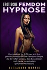Morris, A: Erotische Femdom Hypnose - Alexandra Morris - 9789198681420