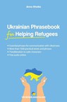 Ukrainian Phrasebook for Helping Refugees - Anna Ohoiko - 9789198693720