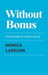 Without Bonus: Confessions of a Bank Teller - Monica Larsson ; Victor Stone Förlag - 9789198910018