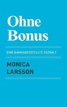 Ohne Bonus: eine bankangestellte erzählt - Victor Stone Förlag ; Monica Larsson - 9789198910025