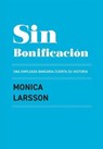 Sin Bonificación: Una empleada bancaria cuenta su historia - Victor Stone Förlag ; Monica Larsson - 9789199010137