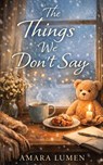The Things We Don't Say - Amara Lumen - 9789199092218