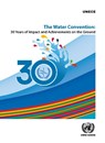 The Water Convention: 30 Years of Impact and Achievements on the Ground - United Nations - 9789211173024