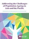 Addressing the Challenges of Population Ageing in Asia and the Pacific - United Nations Publications - 9789211207545
