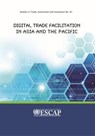 Digital Trade Facilitation in Asia and the Pacific - United Nations Economic and Social Commission for Asia and the Pacific - 9789211207743