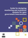 Guide for Designing Monitoring and Evaluation Systems for Open Government Interventions - United Nations Economic Commission for Latin America and the Caribbean - 9789211578805