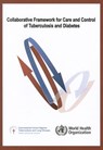 Collaborative Framework for Care and Control of Tuberculosis and Diabetes - World Health Organization - 9789241502252