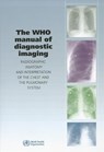 The Who Manual of Diagnostic Imaging: Radiographic Anatomy and Interpretation of the Chest - S. M. Ellis - 9789241546775