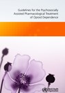 Guidelines for the Psychosocially Assisted Pharmacological Treatment of Opioid Dependence - World Health Organization - 9789241547543