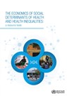 The economics of the social determinants of health and health inequalities - World Health Organization - 9789241548625