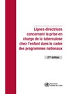 Lignes Directrices Concernant La Prise En Charge de la Tuberculose Chez l'Enfant Dans Le Cadre Des Programmes Nationaux de Lutte Contre La Tuberculose - World Health Organization - 9789242548747