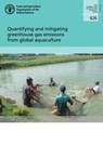 Quantifying and mitigating Greenhouse Gas emissions from global aquaculture - Food and Agriculture Organization - 9789251319925