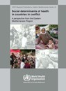 Social Determinants of Health in Countries in Conflict: A Perspective from the Eastern Mediterranean - Who Regional Office for the Eastern Medi - 9789290216315