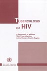 Tuberculosis and HIV: A Framework to Address Tb/HIV Co-Infection in the Western Pacific Region - Who Regional Office for the Western Paci - 9789290610915