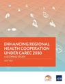 Enhancing Regional Health Cooperation under CAREC 2030 - Asian Development Bank - 9789292629311