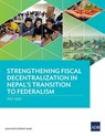 Strengthening Fiscal Decentralization in Nepal's Transition to Federalism - Asian Development Bank - 9789292696245