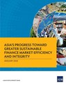 Asia's Progress Toward Greater Sustainable Finance Market Efficiency and Integrity - Asian Development Bank - 9789292698850