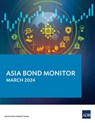 Asia Bond Monitor - March 2024 - Asian Development Bank - 9789292706401