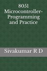 8051 Microcontroller- Programming and Practice - Sivakumar R. D. - 9789334091786