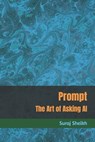 Prompt: The Art of Asking AI - Suraj Sheikh - 9789334298512