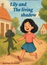 Lily and The Living Shadow - Aarna Grover - 9789347125942