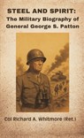 Steel and Spirit: The Military Biography of General George S. Patton - Col Richard a. (Ret ). Whitmore - 9789348738073